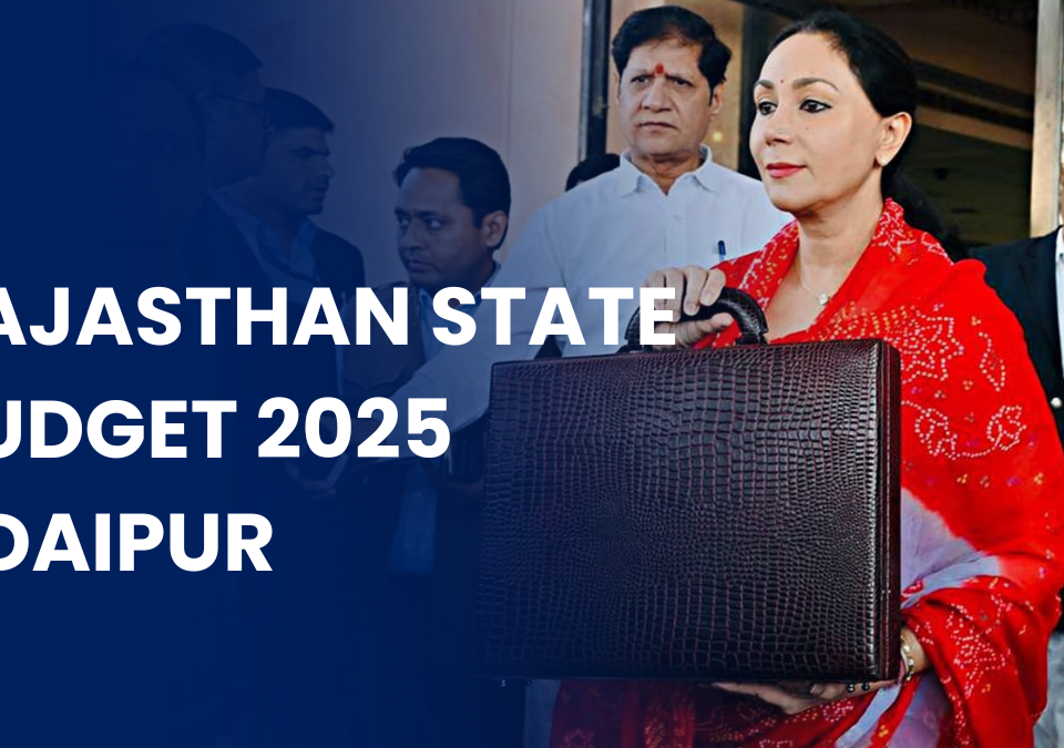 Rajasthan State Budget 2025: Major Announcements for Udaipur and Surrounding Areas