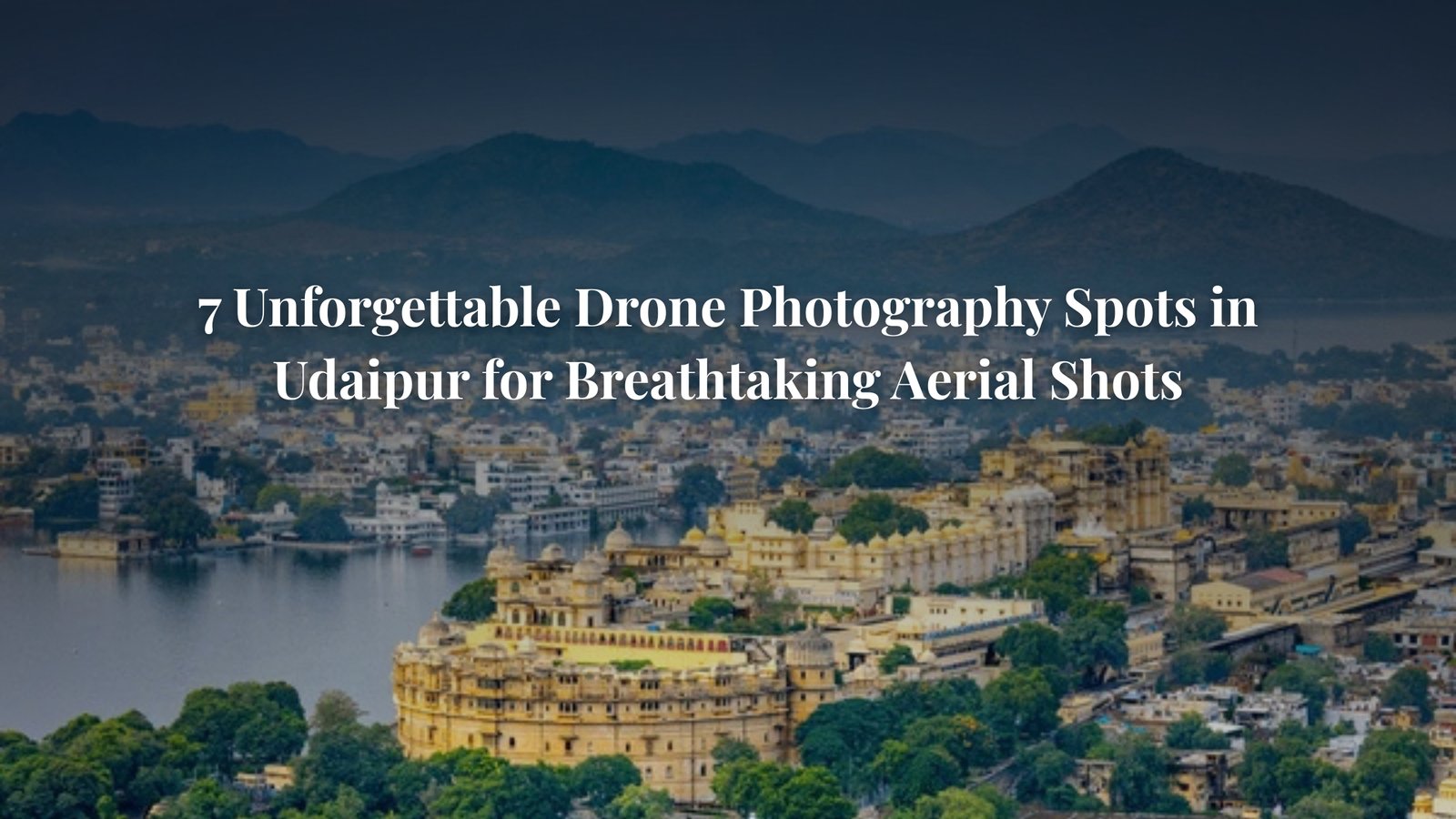Drone photography spots in Udaipur