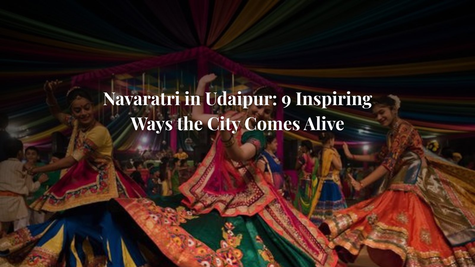 Navaratri in Udaipur: 9 Inspiring Ways the City Comes Alive